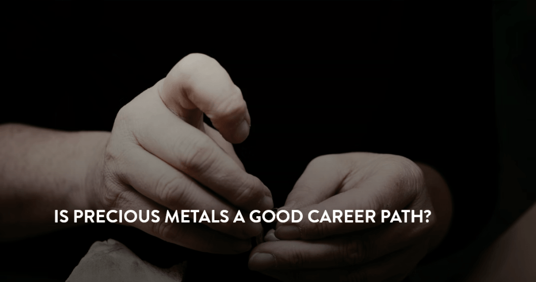 Is Precious Metals a Good Career Path