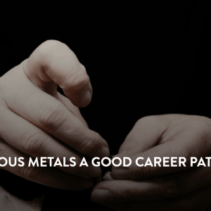 Is Precious Metals a Good Career Path